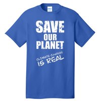 Climate Change Is Real Meaningful Gift Save Our Planet Awareness Vintage Cool Gi Tall T-Shirt