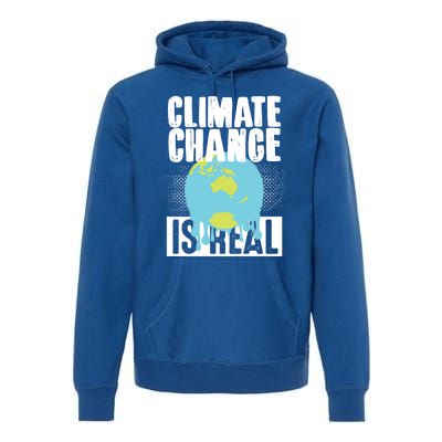 Climate Change Is Real Earth Day Climate Change Gift Premium Hoodie