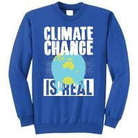 Climate Change Is Real Earth Day Climate Change Gift Tall Sweatshirt