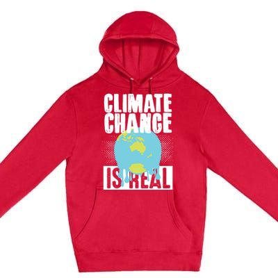 Climate Change Is Real Earth Day Climate Change Gift Premium Pullover Hoodie