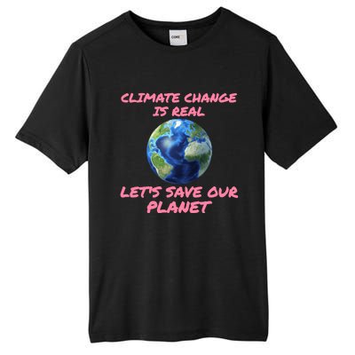 Climate Change Is Real Lets Save Our Planet Cool Gift Tall Fusion ChromaSoft Performance T-Shirt