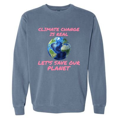 Climate Change Is Real Lets Save Our Planet Cool Gift Garment-Dyed Sweatshirt