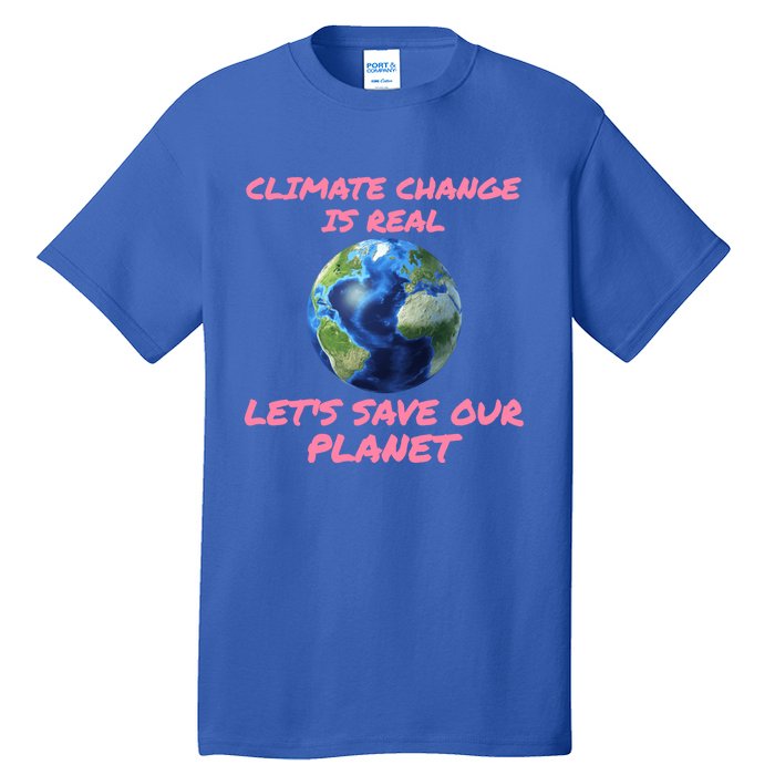 Climate Change Is Real Lets Save Our Planet Cool Gift Tall T-Shirt