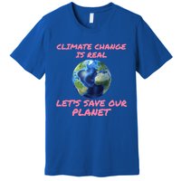 Climate Change Is Real Lets Save Our Planet Cool Gift Premium T-Shirt