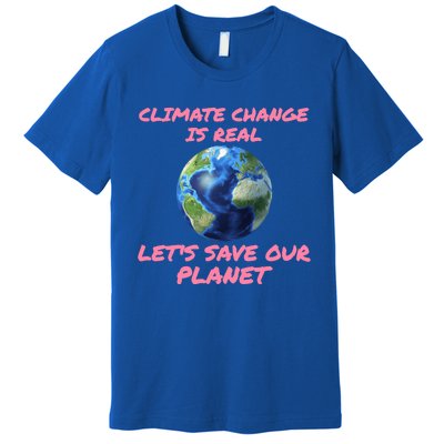 Climate Change Is Real Lets Save Our Planet Cool Gift Premium T-Shirt