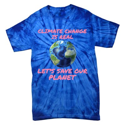 Climate Change Is Real Lets Save Our Planet Cool Gift Tie-Dye T-Shirt