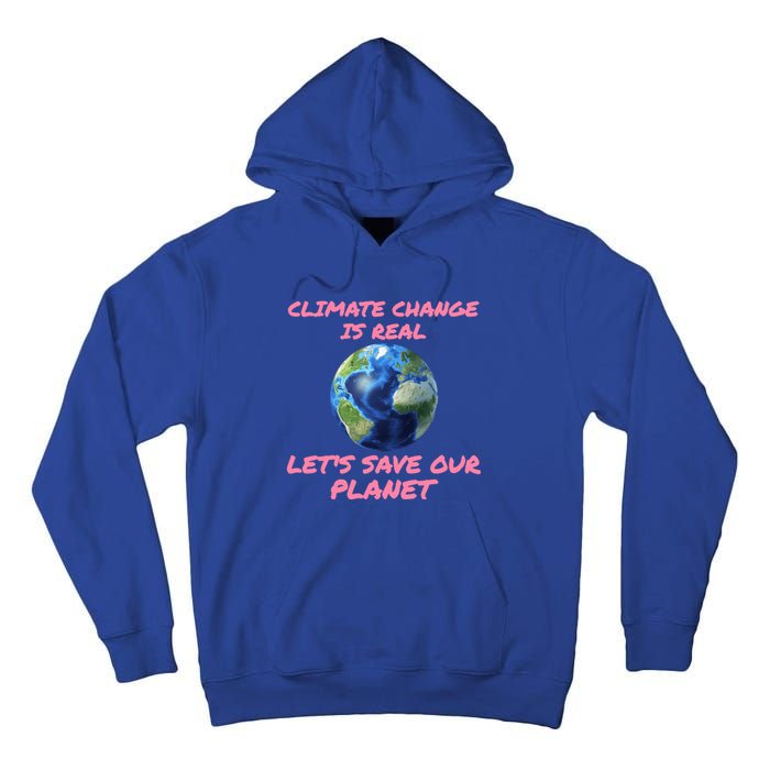 Climate Change Is Real Lets Save Our Planet Cool Gift Tall Hoodie