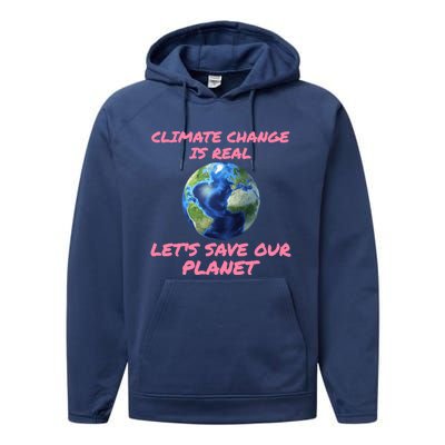 Climate Change Is Real Lets Save Our Planet Cool Gift Performance Fleece Hoodie