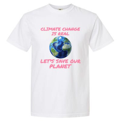 Climate Change Is Real Lets Save Our Planet Cool Gift Garment-Dyed Heavyweight T-Shirt