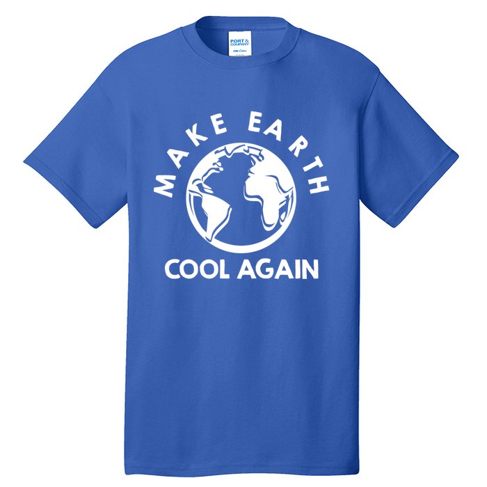 Climate Change Is Real Make Earth Cool Again Cool Gift Tall T-Shirt