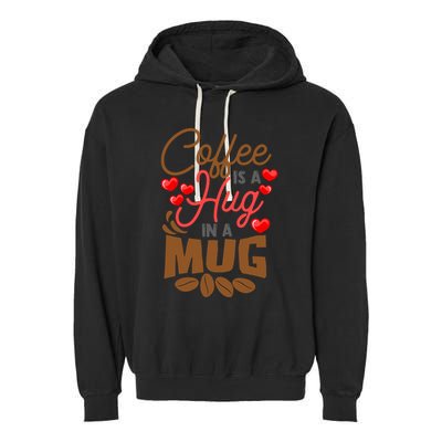 Cute Coffee Is A Hug In Mug Cafe Saying Java Lover Garment-Dyed Fleece Hoodie