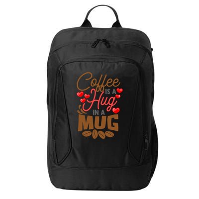 Cute Coffee Is A Hug In Mug Cafe Saying Java Lover City Backpack