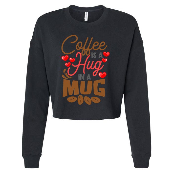 Cute Coffee Is A Hug In Mug Cafe Saying Java Lover Cropped Pullover Crew