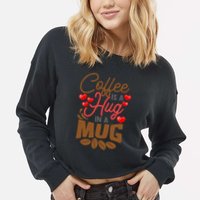 Cute Coffee Is A Hug In Mug Cafe Saying Java Lover Cropped Pullover Crew