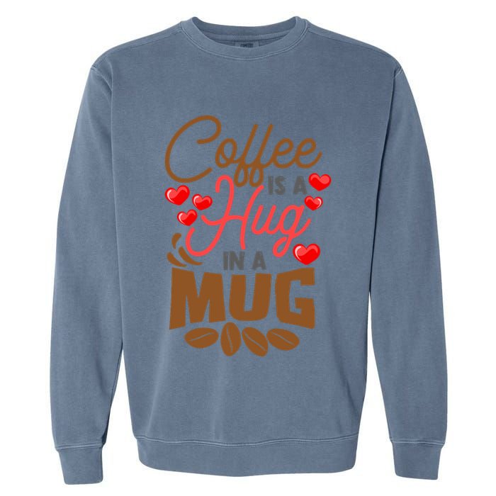 Cute Coffee Is A Hug In Mug Cafe Saying Java Lover Garment-Dyed Sweatshirt