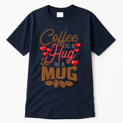 Cute Coffee Is A Hug In Mug Cafe Saying Java Lover Tall T-Shirt