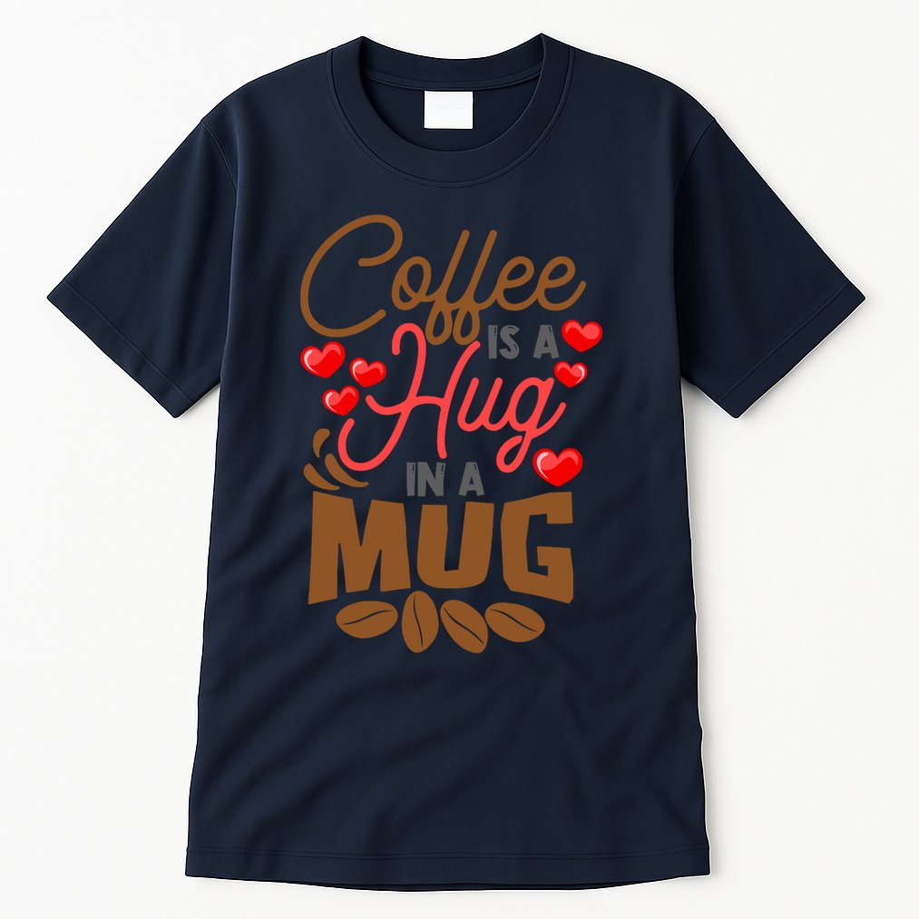 Cute Coffee Is A Hug In Mug Cafe Saying Java Lover Tall T-Shirt
