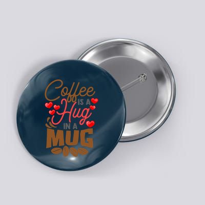 Cute Coffee Is A Hug In Mug Cafe Saying Java Lover Button