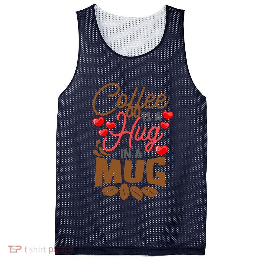 Cute Coffee Is A Hug In Mug Cafe Saying Java Lover Mesh Reversible Basketball Jersey Tank