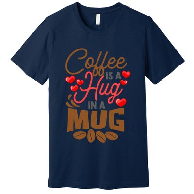 Cute Coffee Is A Hug In Mug Cafe Saying Java Lover Premium T-Shirt