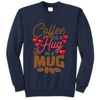 Cute Coffee Is A Hug In Mug Cafe Saying Java Lover Tall Sweatshirt