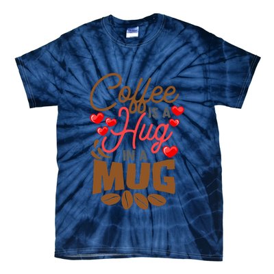 Cute Coffee Is A Hug In Mug Cafe Saying Java Lover Tie-Dye T-Shirt