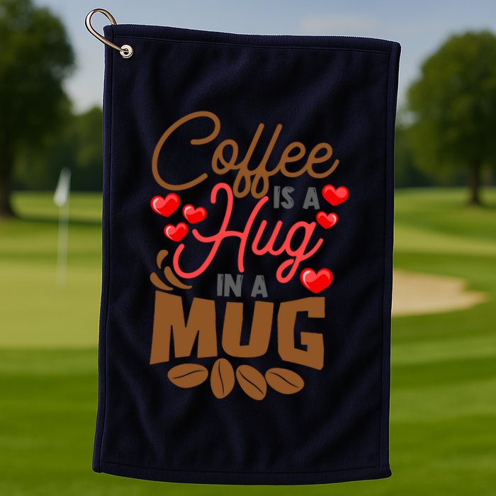 Cute Coffee Is A Hug In Mug Cafe Saying Java Lover Golf Towel