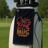 Cute Coffee Is A Hug In Mug Cafe Saying Java Lover Golf Towel