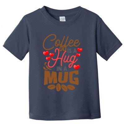 Cute Coffee Is A Hug In Mug Cafe Saying Java Lover Toddler T-Shirt