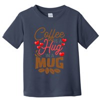 Cute Coffee Is A Hug In Mug Cafe Saying Java Lover Toddler T-Shirt