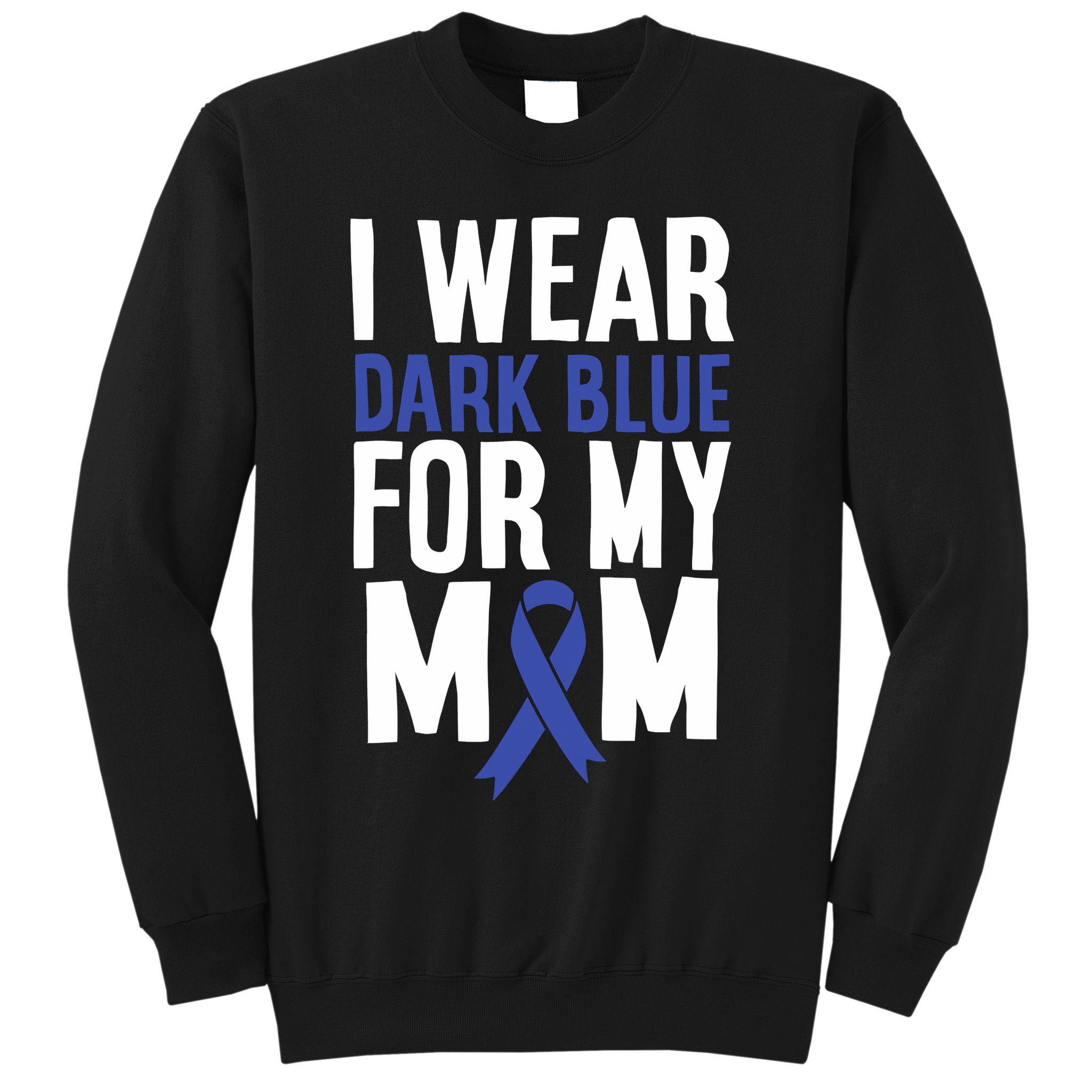 Colon Cancer I Wear Dark Blue For Mom Colon Cancer Support Sweatshirt