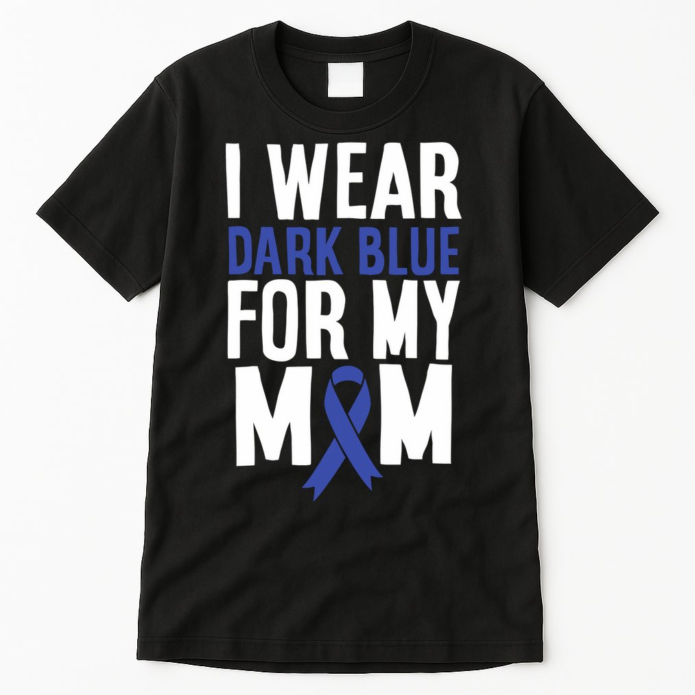 Colon Cancer I Wear Dark Blue For Mom Colon Cancer Support Tall T-Shirt