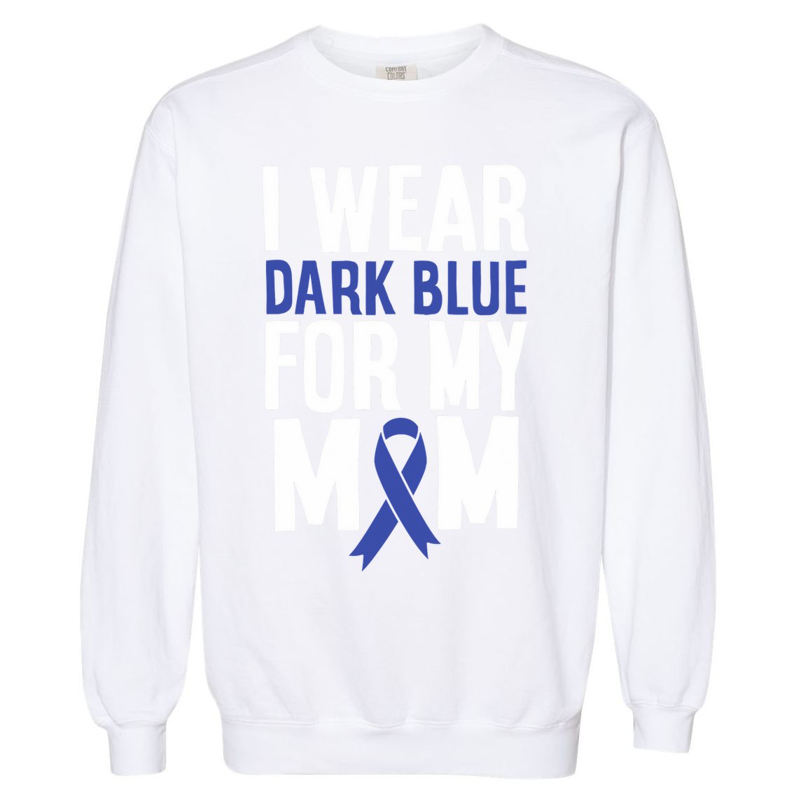 Colon Cancer I Wear Dark Blue For Mom Colon Cancer Support Garment-Dyed Sweatshirt