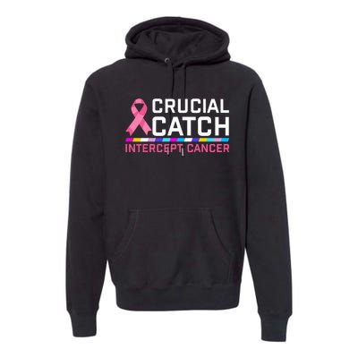 Crucial Catch Intercept Cancer Breast Breast Cancer Awareness Premium Hoodie