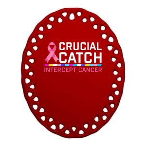 Crucial Catch Intercept Cancer Breast Breast Cancer Awareness Ceramic Oval Ornament