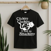 Clickity Clackity I Roll To Attackkitty Clickity Clackity Game Dice T-Shirt
