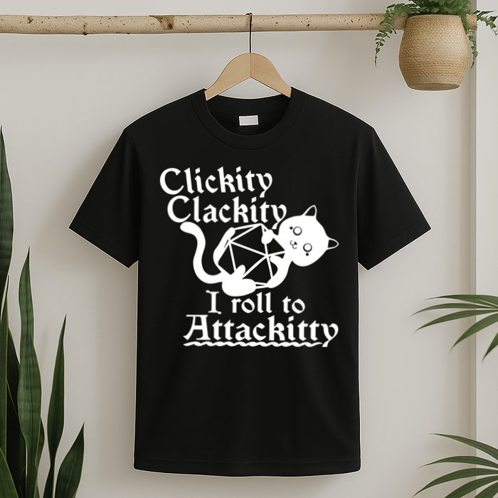 Clickity Clackity I Roll To Attackkitty Clickity Clackity Game Dice T-Shirt