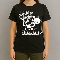 Clickity Clackity I Roll To Attackkitty Clickity Clackity Game Dice T-Shirt