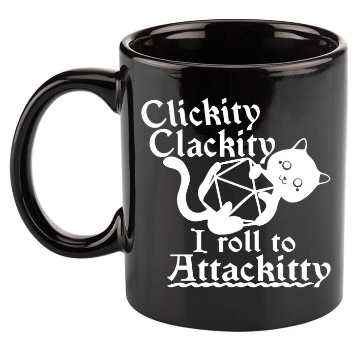 Clickity Clackity I Roll To Attackkitty Clickity Clackity Game Dice 11oz C Handle Ceramic Mug