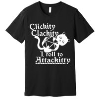 Clickity Clackity I Roll To Attackkitty Clickity Clackity Game Dice Premium T-Shirt