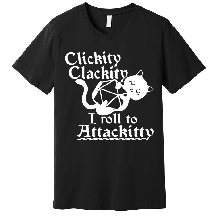 Clickity Clackity I Roll To Attackkitty Clickity Clackity Game Dice Premium T-Shirt