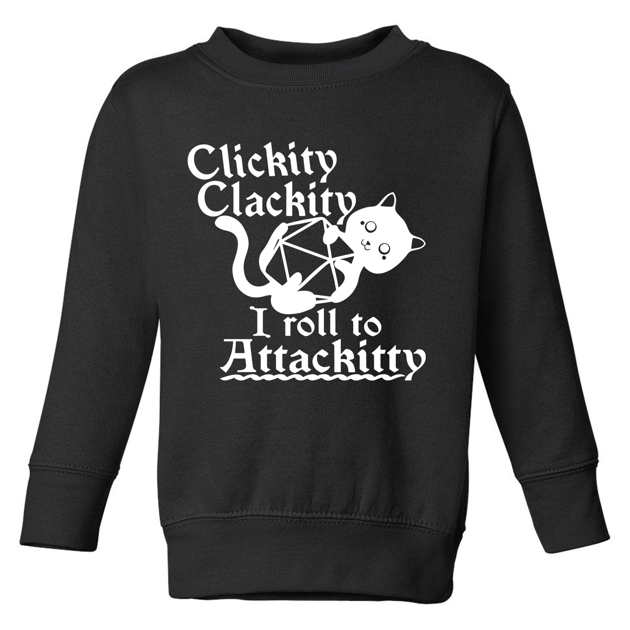 Clickity Clackity I Roll To Attackkitty Clickity Clackity Game Dice Toddler Sweatshirt