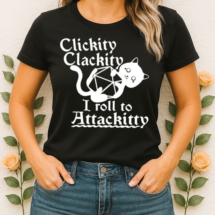 Clickity Clackity I Roll To Attackkitty Clickity Clackity Game Dice Womens T-Shirt