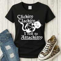 Clickity Clackity I Roll To Attackkitty Clickity Clackity Game Dice Womens T-Shirt