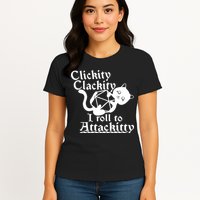 Clickity Clackity I Roll To Attackkitty Clickity Clackity Game Dice Womens T-Shirt