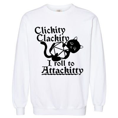 Clickity Clackity I Roll To Attackkitty Clickity Clackity Game Dice Garment-Dyed Sweatshirt