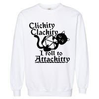 Clickity Clackity I Roll To Attackkitty Clickity Clackity Game Dice Garment-Dyed Sweatshirt