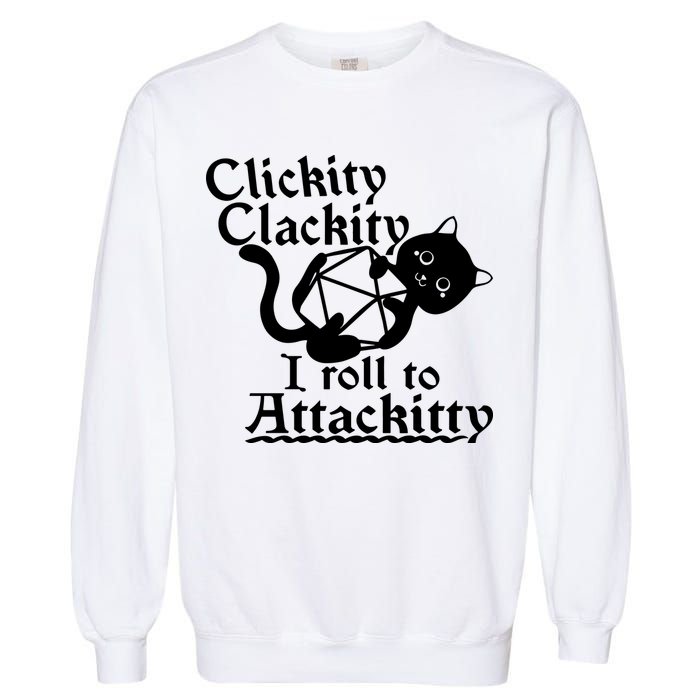 Clickity Clackity I Roll To Attackkitty Clickity Clackity Game Dice Garment-Dyed Sweatshirt