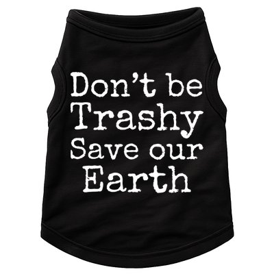 Climate Change Is Real Quote Don't Be Trashy Save Our Earth Gift Doggie Tank