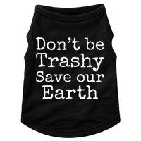 Climate Change Is Real Quote Don't Be Trashy Save Our Earth Gift Doggie Tank